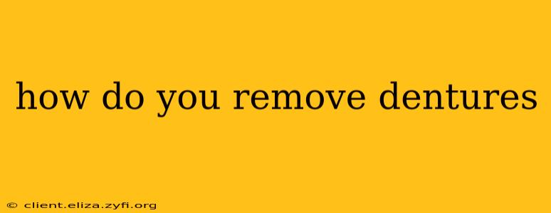 how do you remove dentures