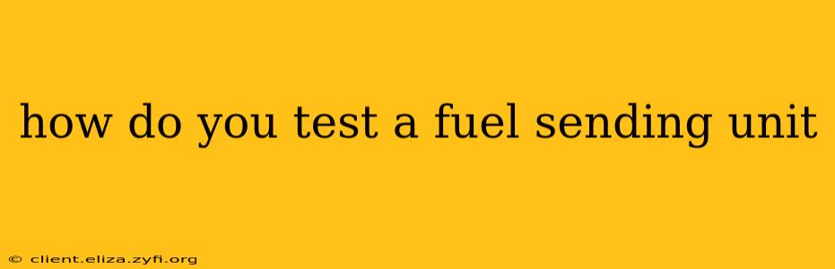 how do you test a fuel sending unit