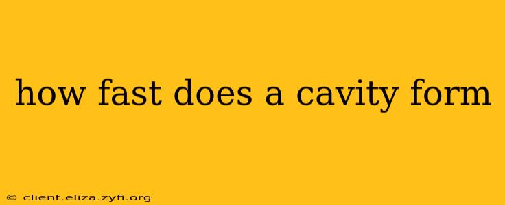 how fast does a cavity form