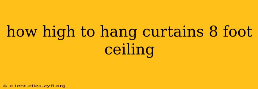 how high to hang curtains 8 foot ceiling