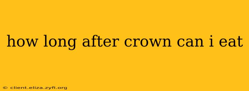 how long after crown can i eat