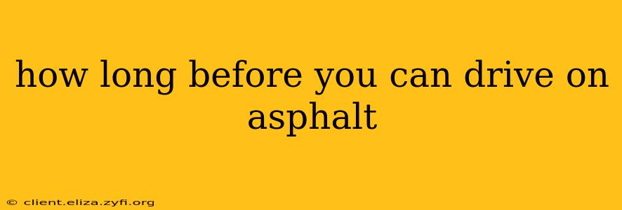 how long before you can drive on asphalt