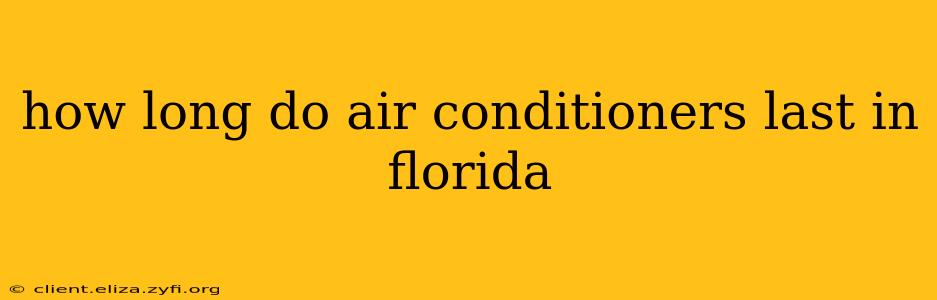 how long do air conditioners last in florida