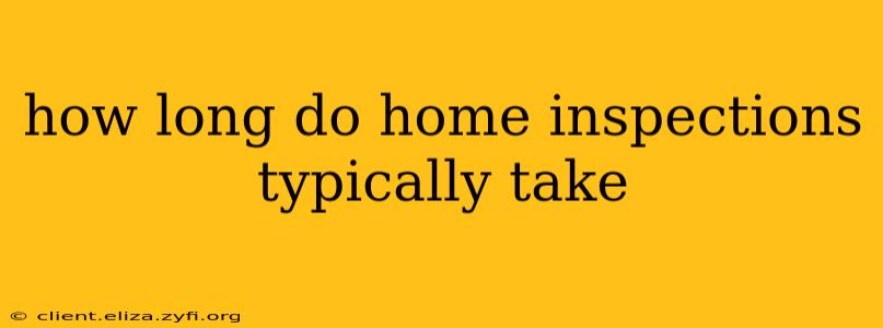 how long do home inspections typically take