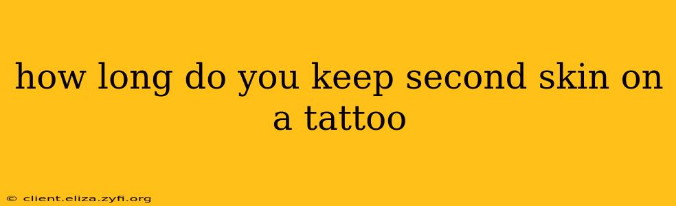 how long do you keep second skin on a tattoo