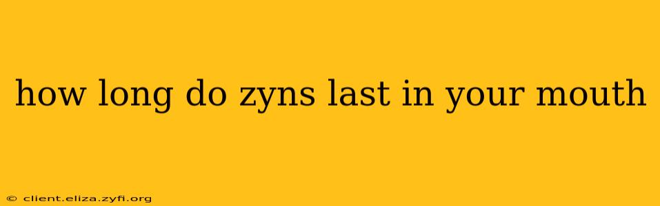 how long do zyns last in your mouth