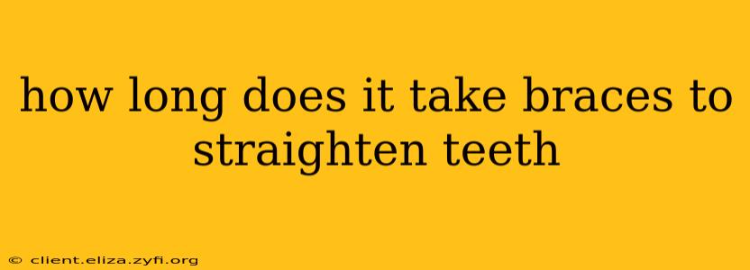 how long does it take braces to straighten teeth