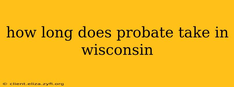 how long does probate take in wisconsin