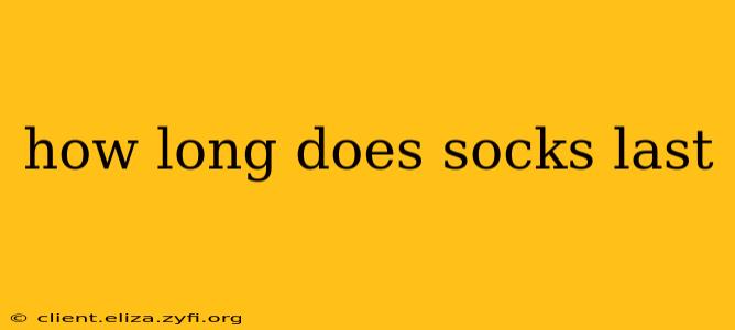 how long does socks last