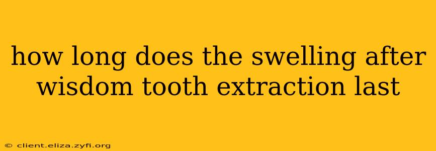 how long does the swelling after wisdom tooth extraction last