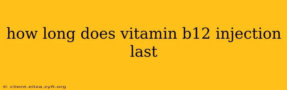 how long does vitamin b12 injection last