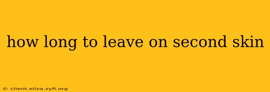 how long to leave on second skin