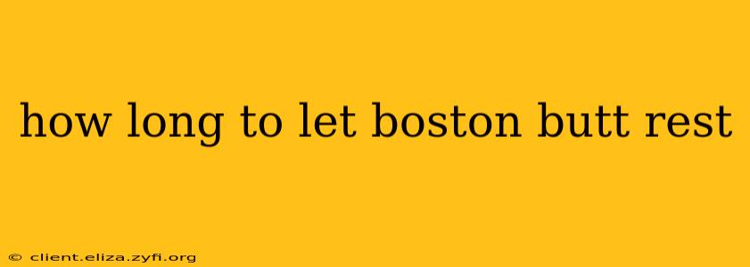 how long to let boston butt rest
