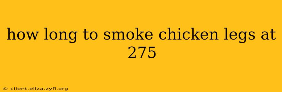 how long to smoke chicken legs at 275