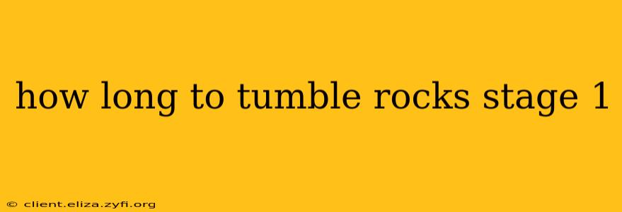 how long to tumble rocks stage 1