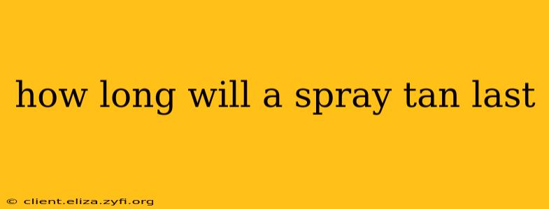 how long will a spray tan last
