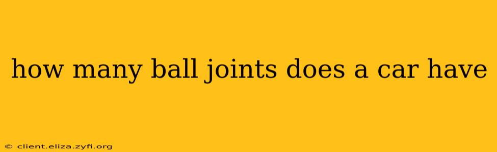 how many ball joints does a car have
