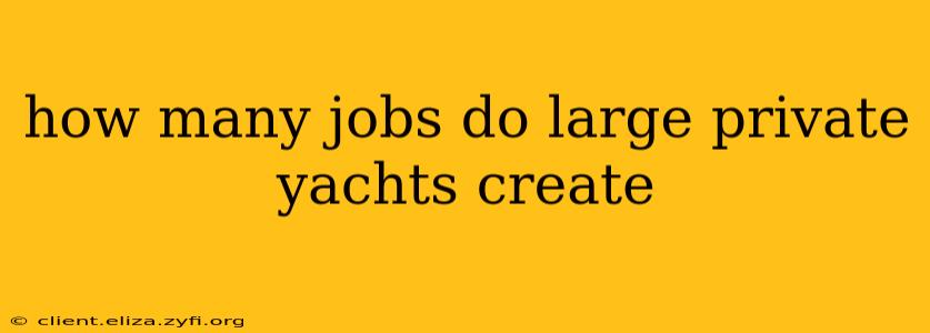 how many jobs do large private yachts create