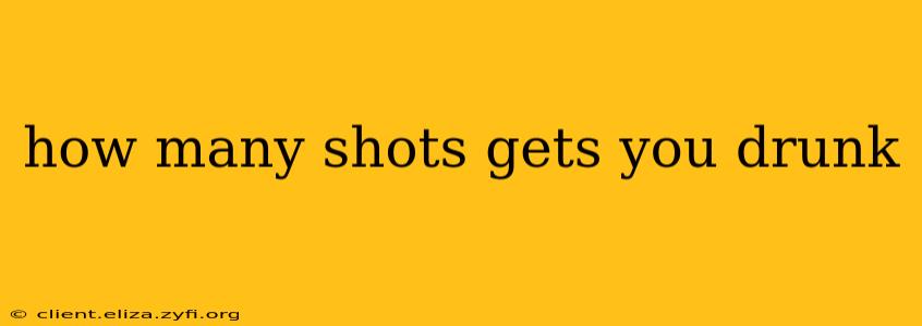 how many shots gets you drunk