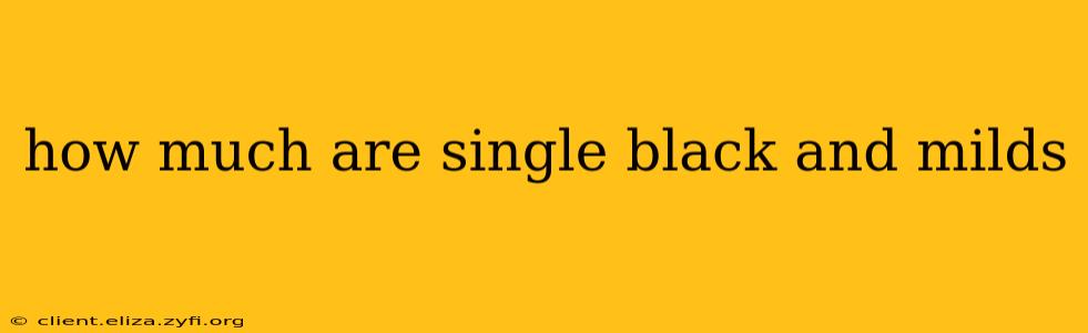 how much are single black and milds
