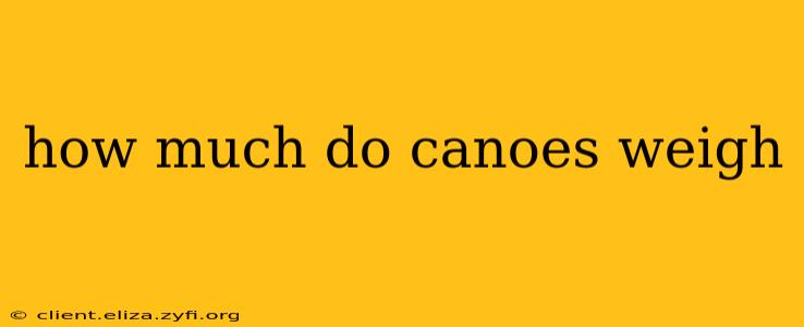 how much do canoes weigh