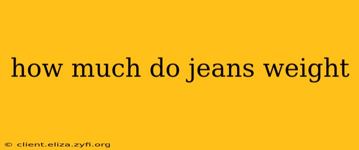 how much do jeans weight