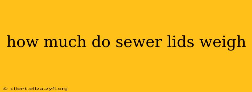 how much do sewer lids weigh