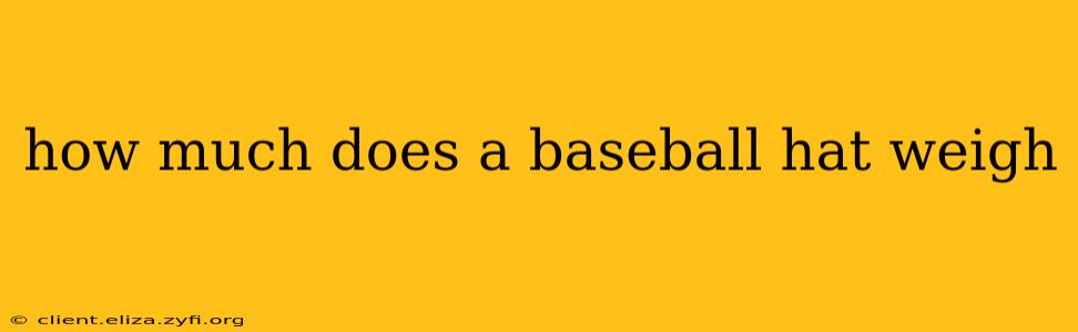 how much does a baseball hat weigh