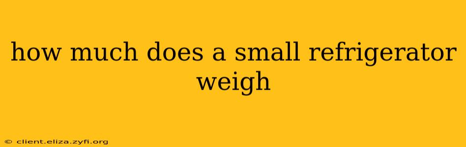 how much does a small refrigerator weigh