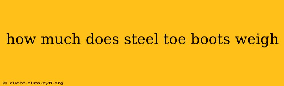 how much does steel toe boots weigh