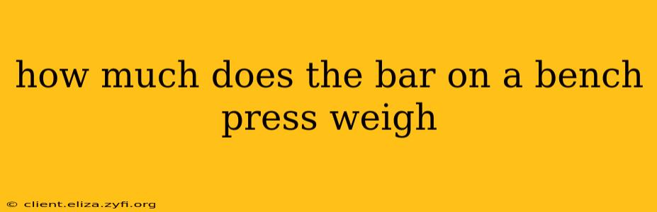 how much does the bar on a bench press weigh