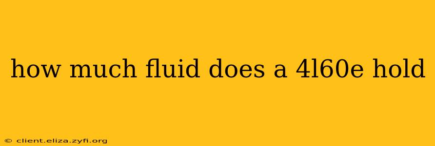 how much fluid does a 4l60e hold