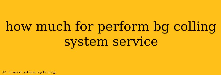 how much for perform bg colling system service