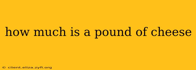 how much is a pound of cheese