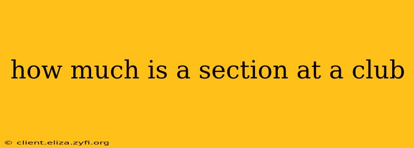 how much is a section at a club