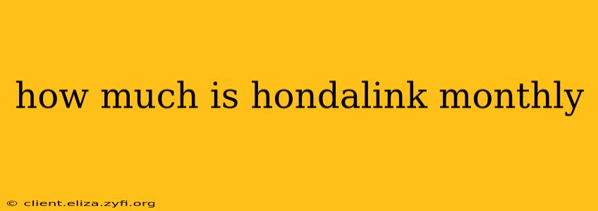 how much is hondalink monthly