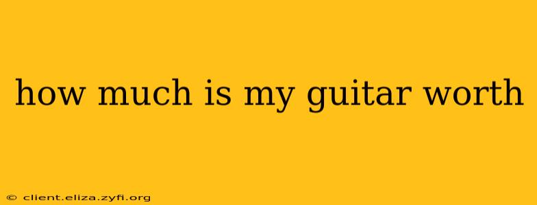 how much is my guitar worth
