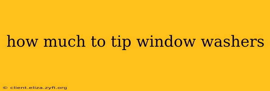how much to tip window washers