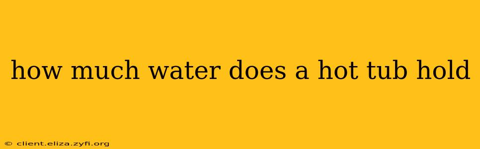 how much water does a hot tub hold