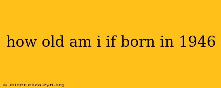 how old am i if born in 1946