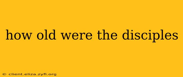 how old were the disciples