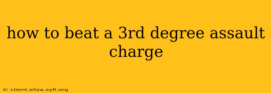 how to beat a 3rd degree assault charge
