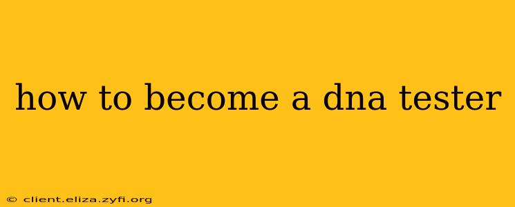 how to become a dna tester