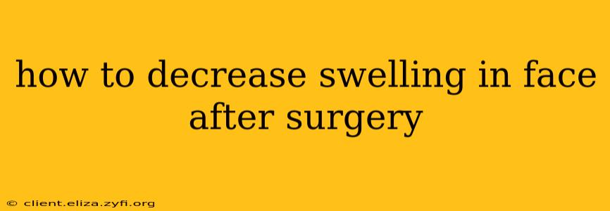 how to decrease swelling in face after surgery