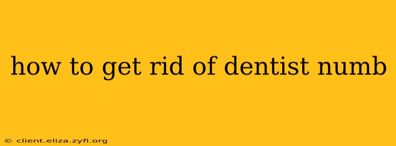 how to get rid of dentist numb