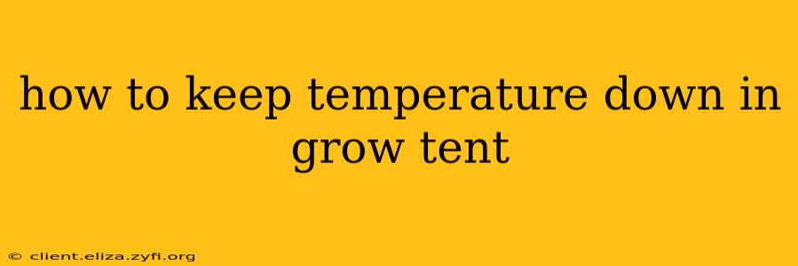 how to keep temperature down in grow tent