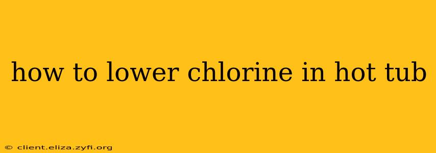 how to lower chlorine in hot tub