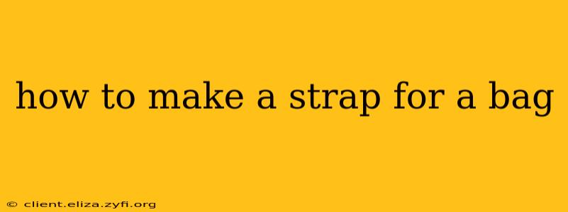 how to make a strap for a bag