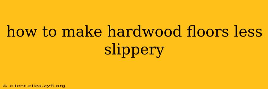 how to make hardwood floors less slippery