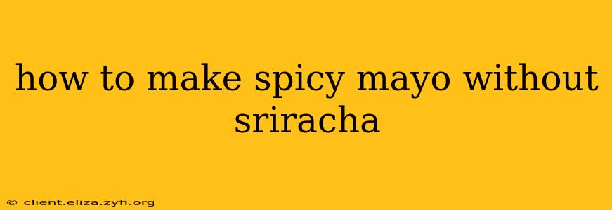 how to make spicy mayo without sriracha